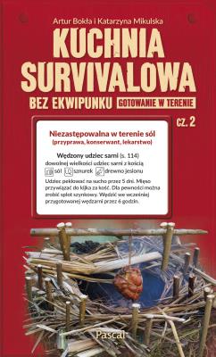 Kuchnia survivalowa bez ekwipunku. Gotowanie w terenie. Część 2. Autor: Artur Bokła. SmakLiter.pl Okładka książki Kuchnia survivalowa bez ekwipunku. Gotowanie w terenie. Część 2