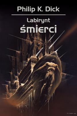Labirynt śmierci. Autor: Philip K. Dick, Dziamski Grzegorz, Nakoniecznik Arkadiusz. SmakLiter.pl Okładka książki Labirynt śmierci