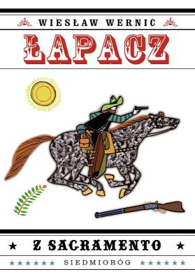 Łapacz z Sacramento. Autor: Wiesław Wernic. SmakLiter.pl Okładka książki Łapacz z Sacramento