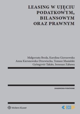 Leasing w ujęciu podatkowym bilansowym oraz prawnym. Autor: Małgorzata Breda, Gierszewska Karolina, Kiersnowska-Drzewiecka Anna, Musialski Tomasz, Gyöngyvér Takáts. SmakLiter.pl Okładka książki Leasing w ujęciu podatkowym bilansowym oraz prawnym
