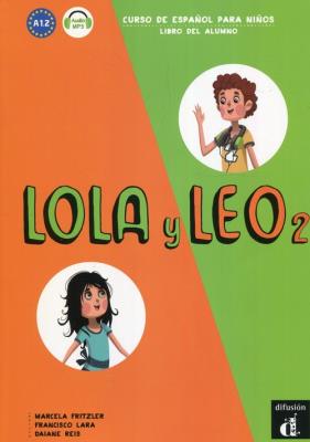 Lola y Leo 2 Libro del alumno A1.2. Autor: Marcela Fritzler, Francisco Lara, Daiane Reis. SmakLiter.pl Okładka książki Lola y Leo 2 Libro del alumno A1.2