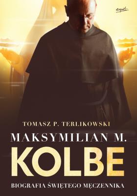 Okładka książki Maksymilian M.Kolbe.Biografia świętego męczennika