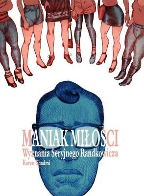 Maniak miłości. Autor: Koren Shadmi. SmakLiter.pl Okładka książki Maniak miłości