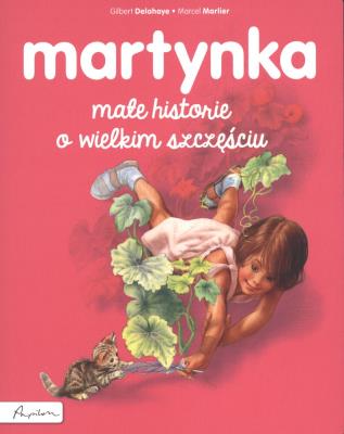 Martynka Małe historie o wielkim szczęściu. Autor: Gilbert Delahaye. SmakLiter.pl Okładka książki Martynka Małe historie o wielkim szczęściu