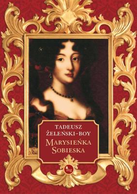 Marysieńka Sobieska. Autor: Boy-Żeleński Tadeusz. SmakLiter.pl Okładka książki Marysieńka Sobieska