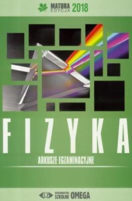 Okładka książki Matura 2018 Arkusze egzaminacyjne Fizyka OMEGA