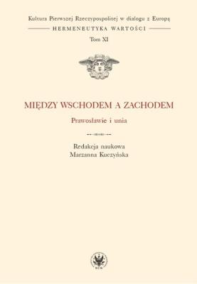 Okładka książki Między Wschodem a Zachodem. Prawosławie i unia (t. XI)