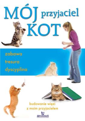 Okładka książki Mój przyjaciel kot - zabawa tresura dyscyplina