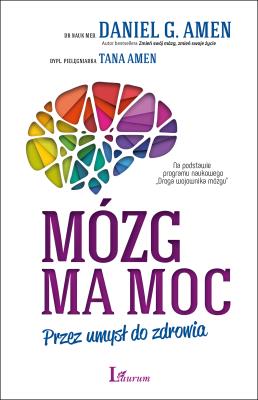 Mózg ma moc. Autor: Daniel G. Amen, Tana Amen. SmakLiter.pl Okładka książki Mózg ma moc