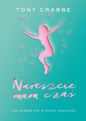 Okładka książki Nareszcie mam czas. Jak dobrze żyć w ...