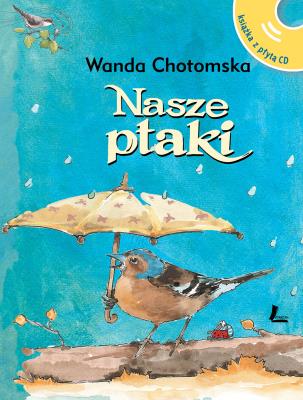 Nasze ptaki + CD z głosami ptaków. Autor: Chotomska Wanda i inni. SmakLiter.pl Okładka książki Nasze ptaki + CD z głosami ptaków