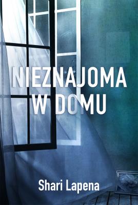 Nieznajoma w domu. Autor: Shari Lapena, Piotr Kuś. SmakLiter.pl Okładka książki Nieznajoma w domu
