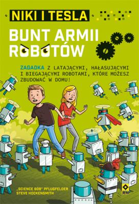 Niki i Tesla. Bunt armii robotów. Autor: Science Bob Pflugfelder, Steve Hockensmith. SmakLiter.pl Okładka książki Niki i Tesla. Bunt armii robotów