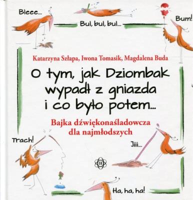 O tym, jak Dziombak wypadł z gniazda i co było potem. Autor: Szłapa Katarzyna, Szłapa Katarzyna Tomasik Iwona, Buda Magdalena. SmakLiter.pl Okładka książki O tym, jak Dziombak wypadł z gniazda i co było potem