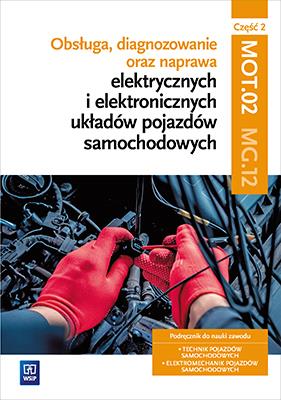 Obsługa, diagnozowanie oraz naprawa elektrycznych i elektronicznych układów pojazdów samochodowych. Kwalifikacja MG.12. Część 2Podręcznik do nauki zawodów technik pojazdów samochodowych i elektromechanik pojazdów samochodowych. Szkoły ponadgimnazjalne. Autor: Grzegorz Dyga, Trawiński Grzegorz. SmakLiter.pl Okładka książki Obsługa, diagnozowanie oraz naprawa elektrycznych i elektronicznych układów pojazdów samochodowych. Kwalifikacja MG.12. Część 2Podręcznik do nauki zawodów technik pojazdów samochodowych i elektromechanik pojazdów samochodowych. Szkoły ponadgimnazjalne