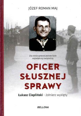 Oficer słusznej sprawy. Rzecz o Łukaszu Ciepliński. Autor: Ks. Józef Roman Maj. SmakLiter.pl Okładka książki Oficer słusznej sprawy. Rzecz o Łukaszu Ciepliński