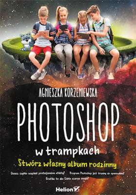 Photoshop w trampkach. Autor: Korzeniewska Agnieszka. SmakLiter.pl Okładka książki Photoshop w trampkach