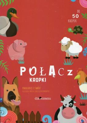 Okładka książki Połącz kropki Pokoloruj i stwórz niezwykłe obrazki zwierzątek domowych