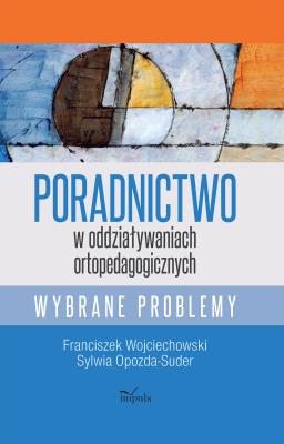 Okładka książki Poradnictwo w oddziaływaniach ortopedagogicznych