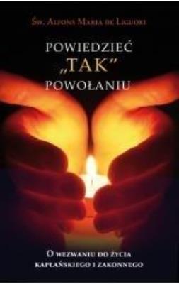 Powiedzieć ''tak''powołaniu. Autor: św.Alfons Maria de Liguori. SmakLiter.pl Okładka książki Powiedzieć ''tak''powołaniu