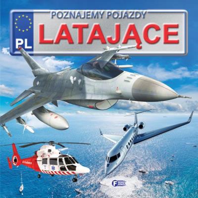 Poznajemy pojazdy. Latające FENIX. Autor: Opracowanie zbiorowe. SmakLiter.pl Okładka książki Poznajemy pojazdy. Latające FENIX