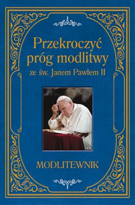 Okładka książki Przekroczyć próg modlitwy ze św. Janem Pawłem II. Modlitewnik duży format