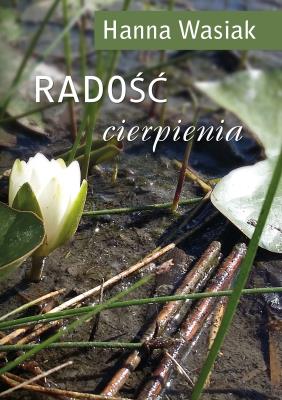 Radość cierpienia. Autor: Wasiak Hanna. SmakLiter.pl Okładka książki Radość cierpienia
