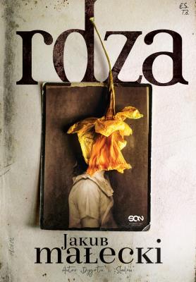 Rdza. Autor: Małecki Jakub. SmakLiter.pl Okładka książki Rdza