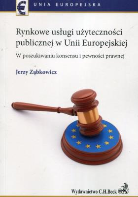 Rynkowe usługi użyteczności publicznej w Unii Europejskiej. Autor: Jerzy Ząbkowicz. SmakLiter.pl Okładka książki Rynkowe usługi użyteczności publicznej w Unii Europejskiej