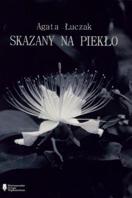 Skazany na piekło. Autor: Agata Łuczak. SmakLiter.pl Okładka książki Skazany na piekło