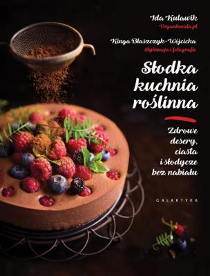 Słodka kuchnia roślinna.. Autor: Ida Kulawik, Kinga Błaszczyk-Wójcicka. SmakLiter.pl Okładka książki Słodka kuchnia roślinna.