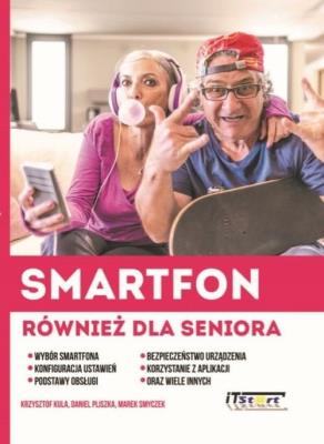 Smartfon również dla seniora. Autor: Kula Krzysztof, Pliszka Daniel, Smyczek Marek. SmakLiter.pl Okładka książki Smartfon również dla seniora