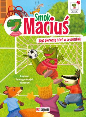 Smok Maciuś i jego pierwszy dzień w przedszkolu. Autor: Krzysztof Żywczak. SmakLiter.pl Okładka książki Smok Maciuś i jego pierwszy dzień w przedszkolu