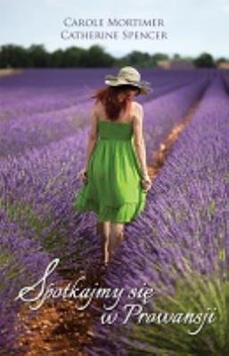 Spotkajmy się w Prowansji. Autor: Mortimer Carole, Catherine Spencer. SmakLiter.pl Okładka książki Spotkajmy się w Prowansji