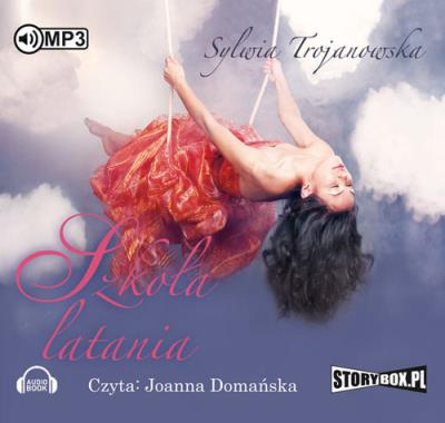 Szkoła latania - Audiobook. Autor: Sylwia Trojanowska. SmakLiter.pl Okładka książki Szkoła latania - Audiobook