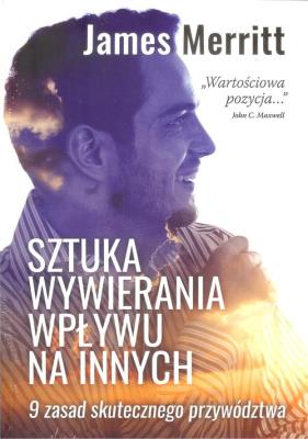 Sztuka wywierania wpływu na innych. Autor: Merritt James. SmakLiter.pl Okładka książki Sztuka wywierania wpływu na innych
