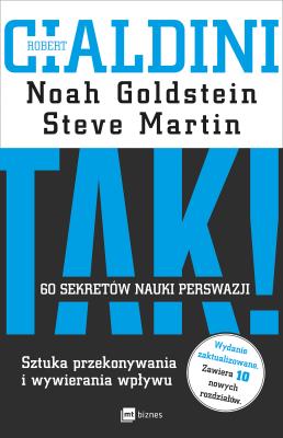 TAK! 60 sekretów nauki perswazji. Autor: Cialdini Robert B., Noah J. Goldstein. SmakLiter.pl Okładka książki TAK! 60 sekretów nauki perswazji