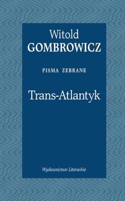 Trans-Atlantyk. Pisma zebrane. Autor: Gombrowicz Witold. SmakLiter.pl Okładka książki Trans-Atlantyk. Pisma zebrane