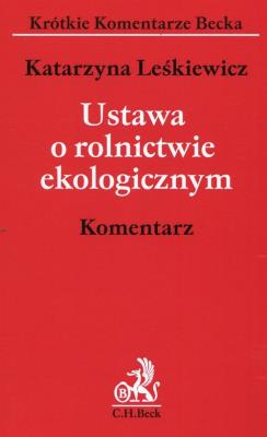 Ustawa o rolnictwie ekologicznym Komentarz. Autor: Katarzyna Leśkiewicz. SmakLiter.pl Okładka książki Ustawa o rolnictwie ekologicznym Komentarz