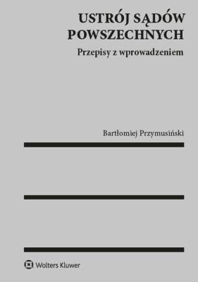 Ustrój sądów powszechnych. Autor: Bartłomiej Przymusiński. SmakLiter.pl Okładka książki Ustrój sądów powszechnych