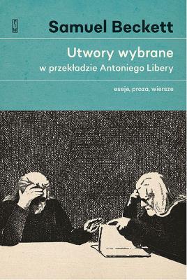 Utwory wybrane w przekładzie Antoniego Libery.. Autor: Beckett Samuel. SmakLiter.pl Okładka książki Utwory wybrane w przekładzie Antoniego Libery.