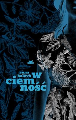 W ciemność. Autor: Bolava Anna. SmakLiter.pl Okładka książki W ciemność