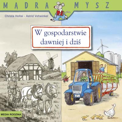 W gospodarstwie dawniej i dziś. Autor: Christa Holtei, Astrid Vohwinkel. SmakLiter.pl Okładka książki W gospodarstwie dawniej i dziś