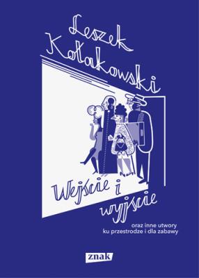 Wejście i wyjście oraz inne utwory ku przestrodze i dla zabawy. Autor: Kołakowski Leszek. SmakLiter.pl Okładka książki Wejście i wyjście oraz inne utwory ku przestrodze i dla zabawy