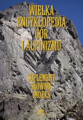 Wielka encyklopedia gór...T.7 Suplement. Autor: Małgorzty I Jana Kiełkowskich, Maria Kiełkowska. SmakLiter.pl Okładka książki Wielka encyklopedia gór...T.7 Suplement