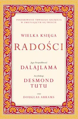 Wielka księga radości. Autor: Dalajlama, Tutu Desmond, Douglas Abrams. SmakLiter.pl Okładka książki Wielka księga radości