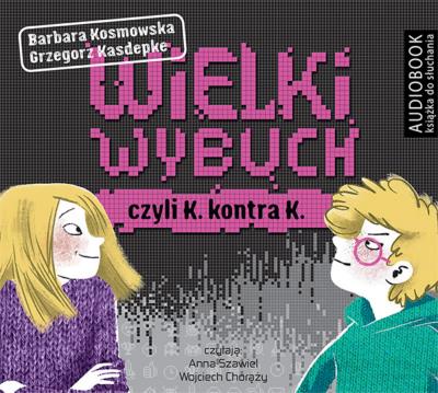 Wielki wybuch czyli K. konta K. Audiobook. Autor: Grzegorz Kasdepke, Barbara Kosmowska. SmakLiter.pl Okładka książki Wielki wybuch czyli K. konta K. Audiobook
