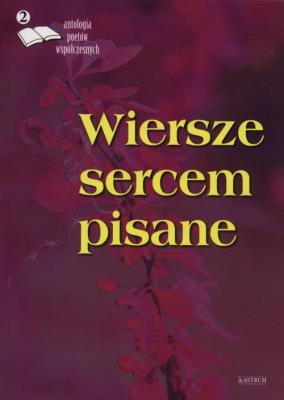 Okładka książki Wiersze sercem pisane 2 Antologia poetów współczesnych