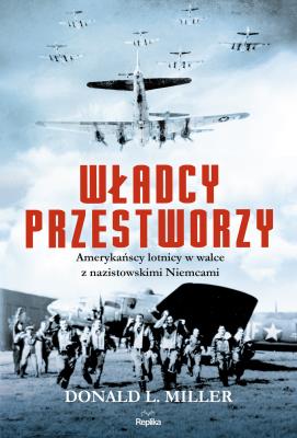 Władcy przestworzy. Autor: Donald L. Miller. SmakLiter.pl Okładka książki Władcy przestworzy