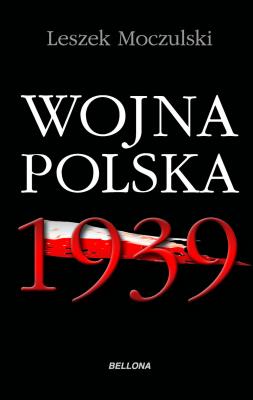 Wojna Polska 1939. Autor: Moczulski Leszek Aleksander. SmakLiter.pl Okładka książki Wojna Polska 1939